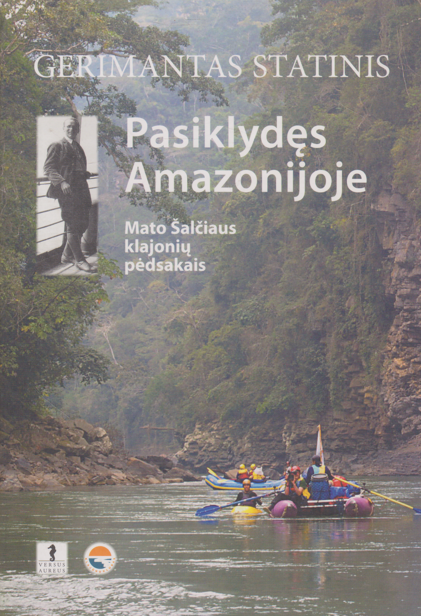 Gerimantas Statinis - Pasiklydęs Amazonijoje: Mato Šalčiaus klajonių pėdsakais