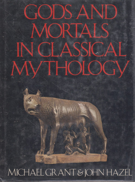Michael Grant, John Hazel - Gods and Mortals in Classical Mythology