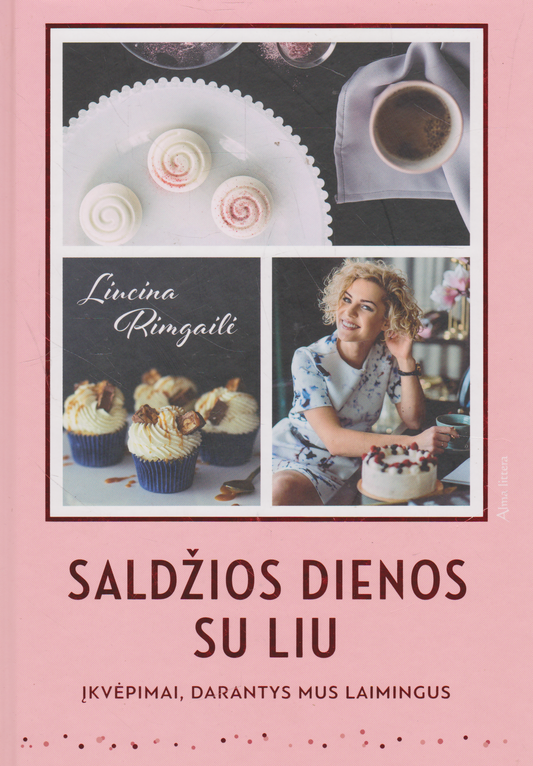 Liucina Rimgailė - Saldžios dienos su LIU: įkvėpimai, darantys mus laimingus