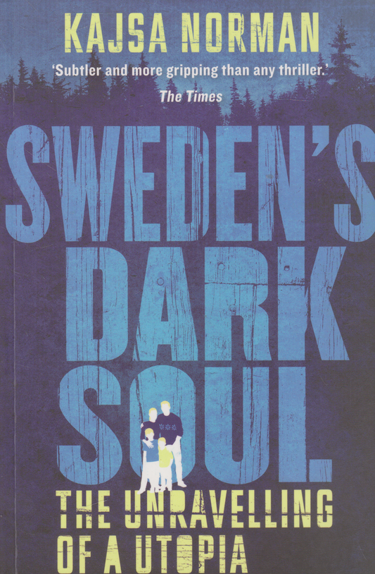 Kajsa Norman - Sweden's Dark Soul: The Unravelling of a Utopia