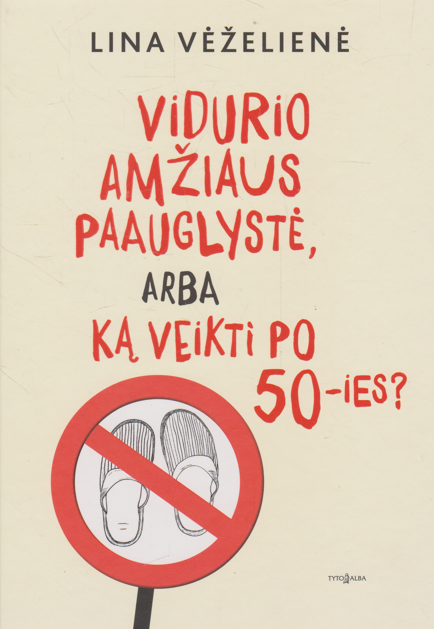 Lina Vėželienė - Vidurio amžiaus paauglystė, arba Ką veikti po 50-ies?