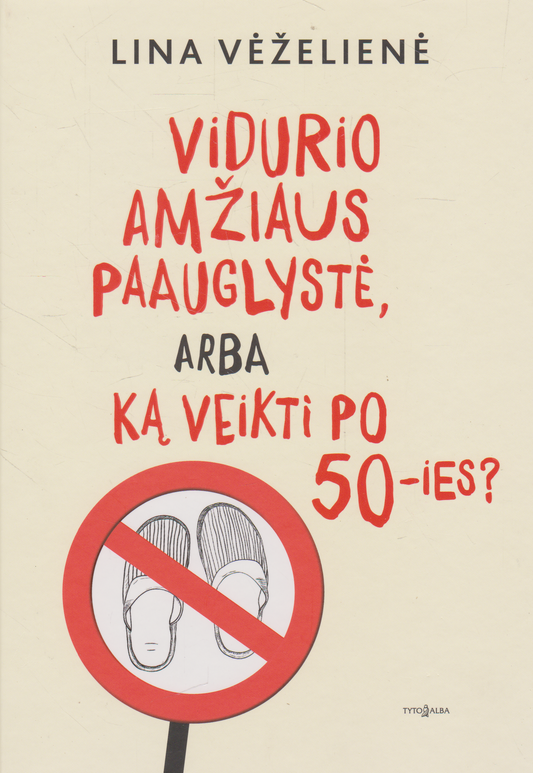 Lina Vėželienė - Vidurio amžiaus paauglystė, arba Ką veikti po 50-ies?
