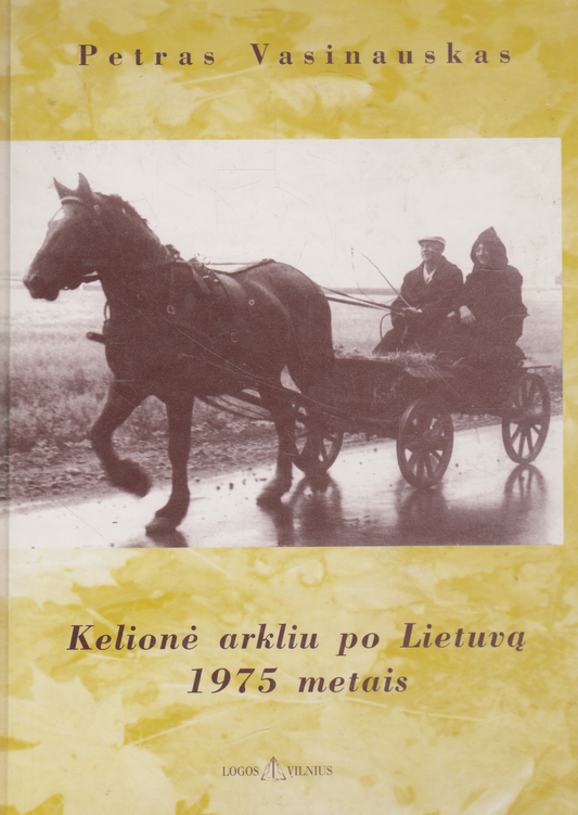 Petras Vasinauskas - Kelionė arkliu po Lietuvą 1975 metais