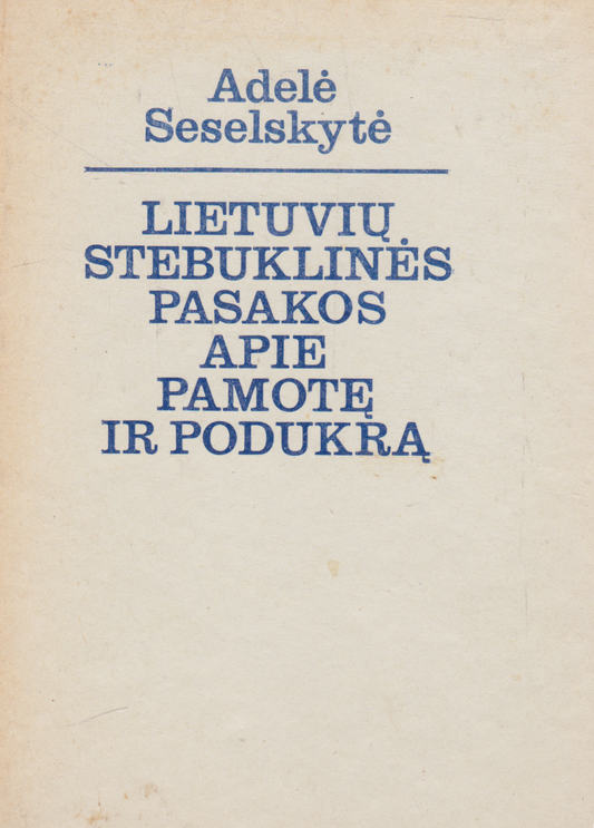 A. Seselskytė - Lietuvių stebuklinės pasakos apie pamotę ir podukrą