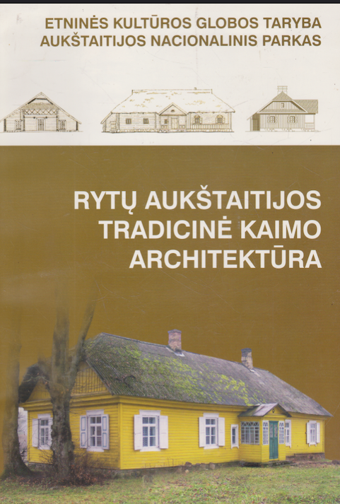 Rasa Bertašiūtė (et. al.) - Rytų Aukštaitijos tradicinė kaimo architektūra