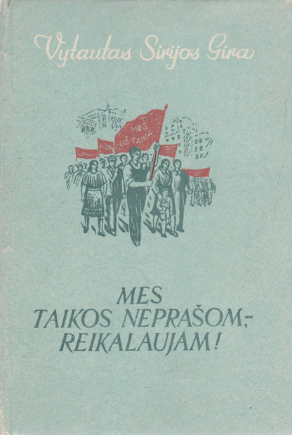 Vytautas Sirijos Gira - Mes taikos neprašom, - reikalaujam! (su aut. dedikacija)