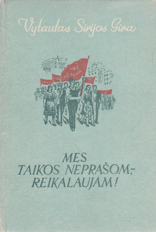 Vytautas Sirijos Gira - Mes taikos neprašom, - reikalaujam! (su aut. dedikacija)