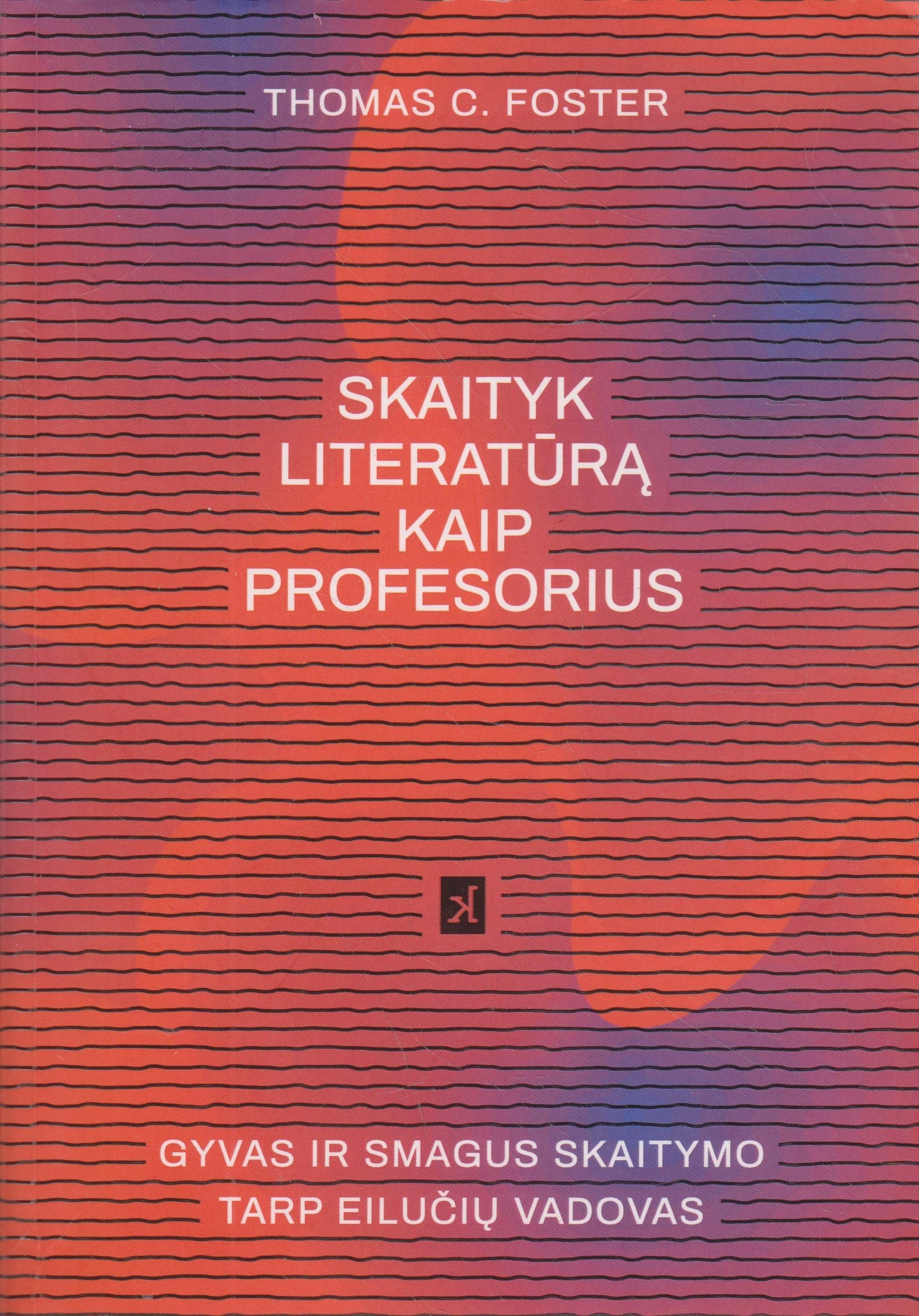 Skaityk literatūrą kaip profesorius / Thomas C. Foster