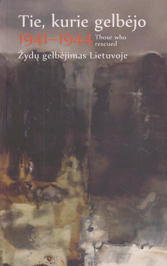 Tie, kurie gelbėjo / Those who rescued. 1941–1944 žydų gelbėjimas Lietuvoje