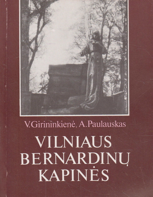 Vilniaus Bernardinų kapinės / V. Girininkienė, A. Paulauskas
