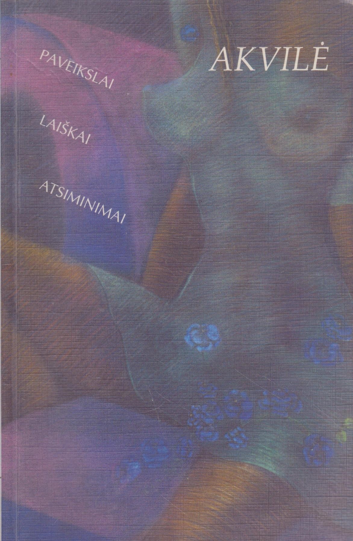 Akvilė: paveikslai, laiškai, atsiminimai
