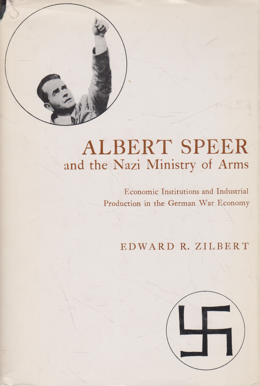 Edward R. Zilbert - Albert Speer and the Nazi Ministry of Arms