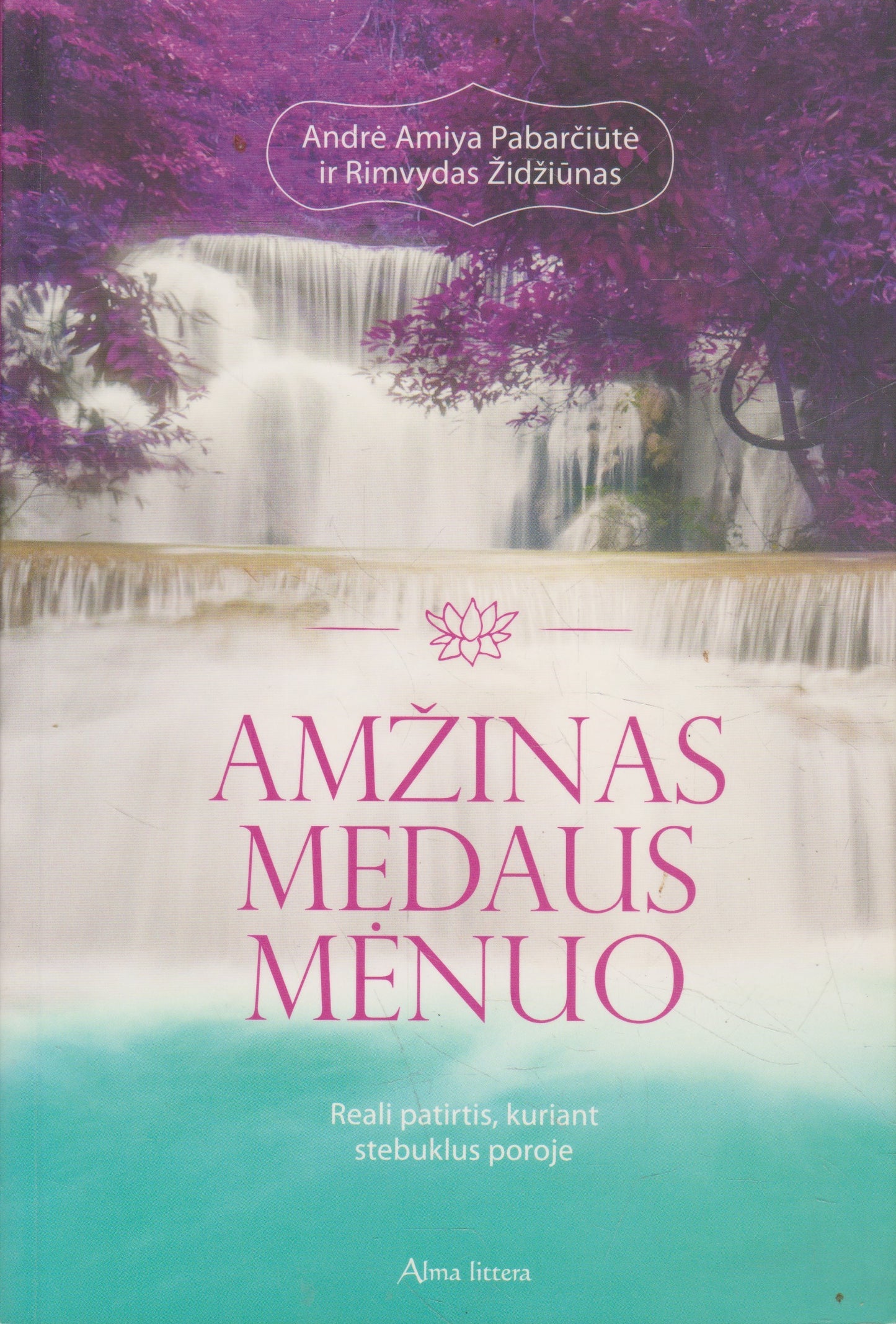 Amžinas medaus mėnuo: reali patirtis kuriant stebuklus poroje (su aut. dedikacija)