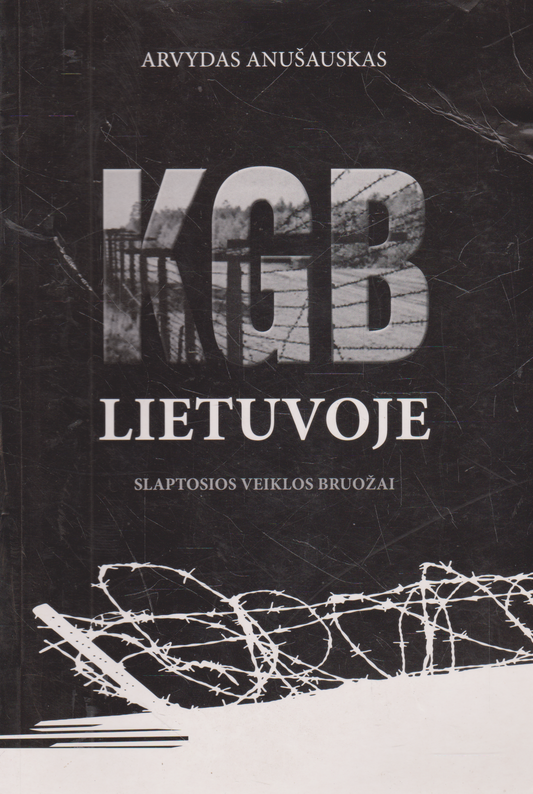 Arvydas Anušauskas - KGB Lietuvoje: slaptosios veiklos bruožai