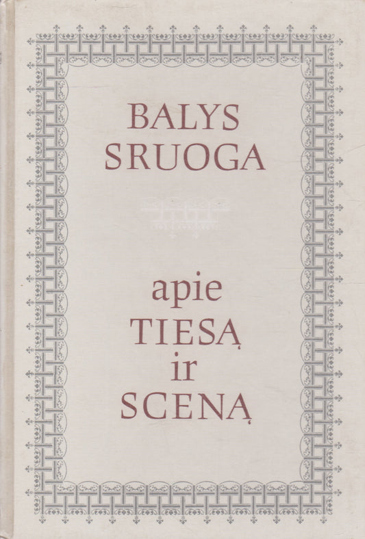 B. Sruoga - apie tiesą ir sceną (žr. būklę)