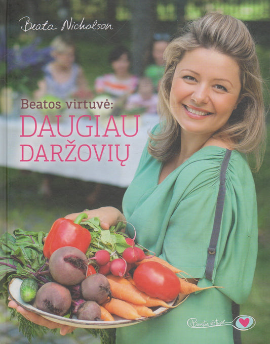 Beata Nicholson - Beatos virtuvė: daugiau daržovių
