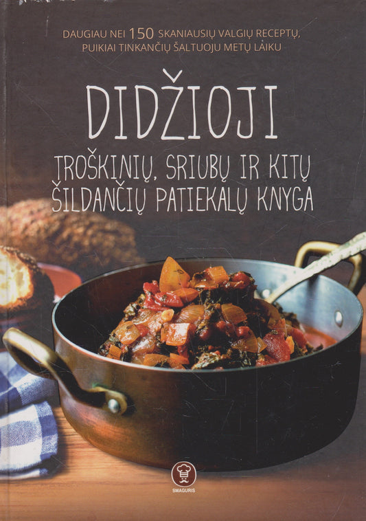Didžioji troškinių, sriubų ir kitų šildančių patiekalų knyga (žr. būklę)