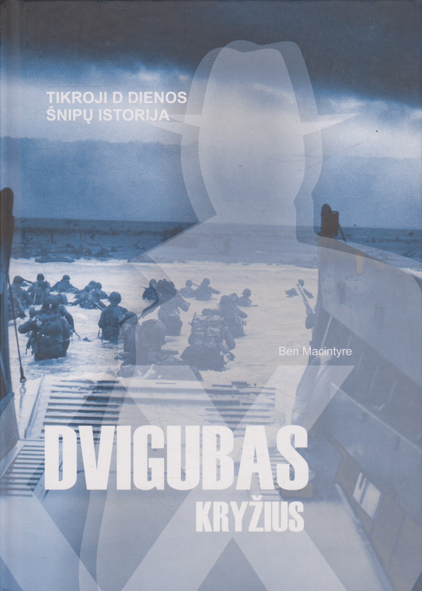 B. Macintyre - Dvigubas kryžius: tikroji D dienos šnipų istorija