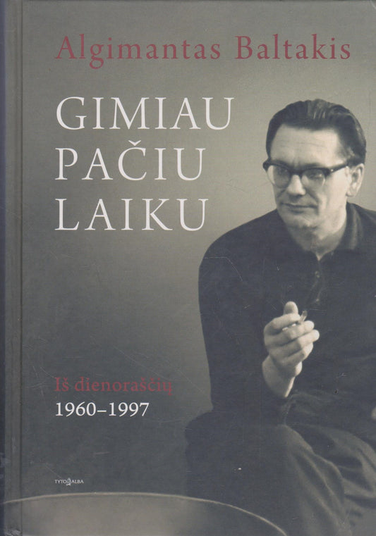Algimantas Baltakis Gimiau pačiu laiku