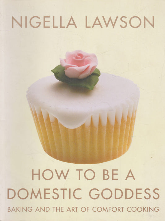 Nigella Lawson - How to be a Domestic Goddess