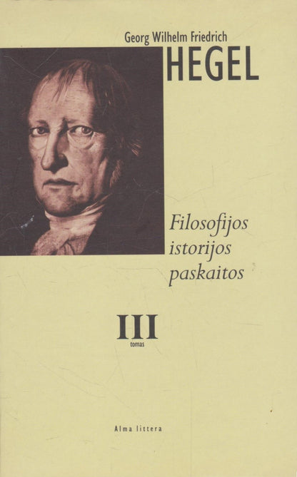 G. W. F. Hegel - Filosofijos istorijos paskaitos (3 tomai)