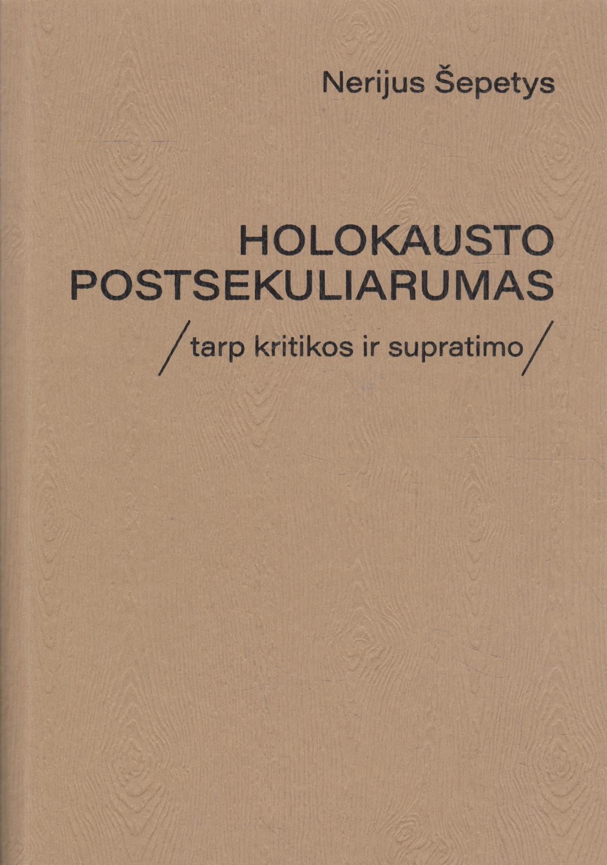 N. Šepetys - Holokausto postsekuliarumas. Tarp kritikos ir supratimo