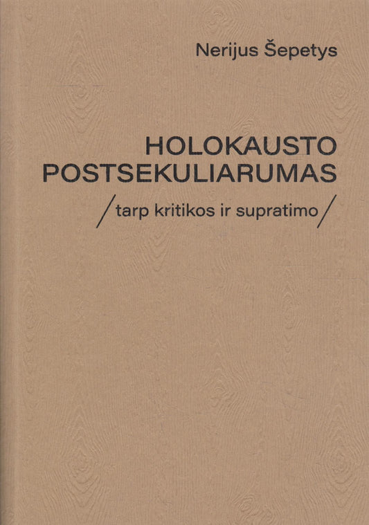 N. Šepetys - Holokausto postsekuliarumas. Tarp kritikos ir supratimo