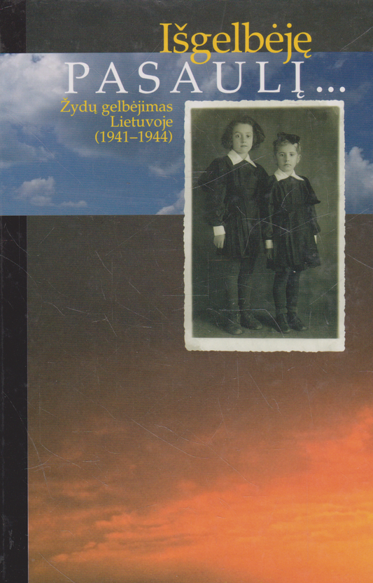 Išgelbėję pasaulį. Žydų gelbėjimas Lietuvoje (1941-1944)
