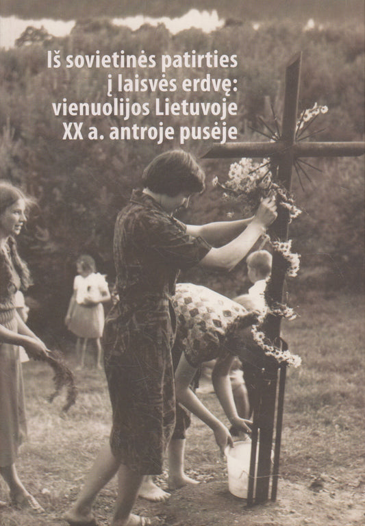 Iš sovietinės patirties į laisvės erdvę: vienuolijos Lietuvoje XX a. antroje pusėje
