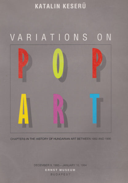 Variations on Pop Art: Chapters in the History of Hungarian Art 1950-1990