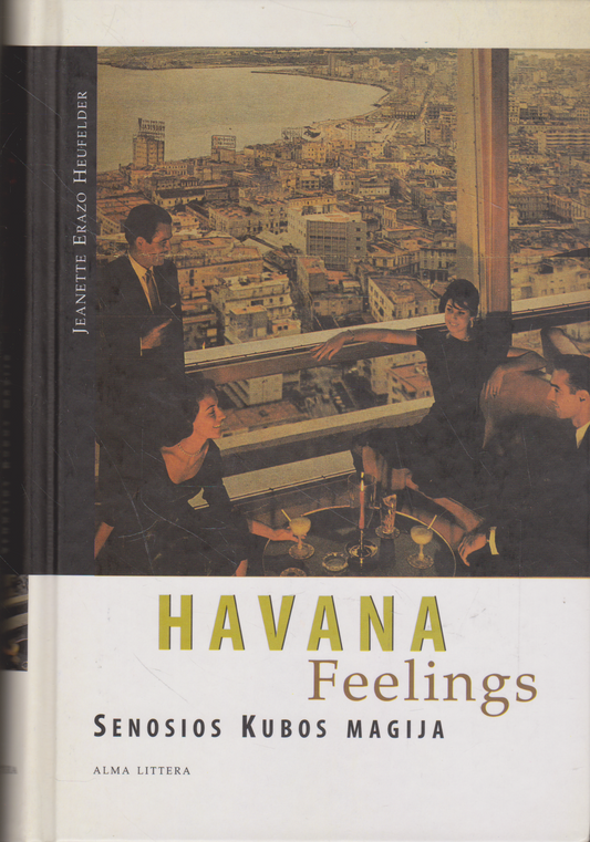 Jeanette Erazo Heufelder - Havana Feelings : senosios Kubos magija