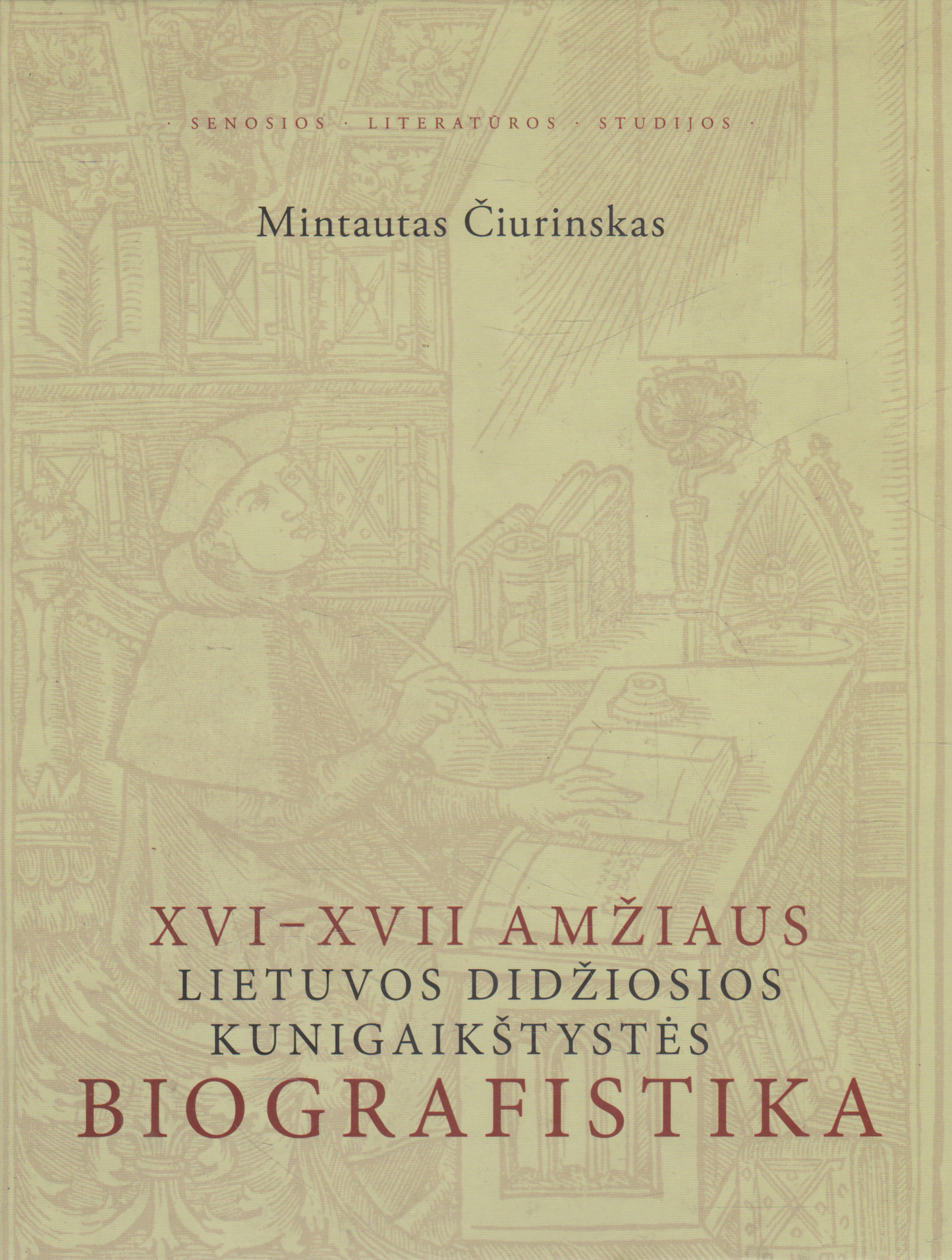 Mintautas Čiurinskas - XVI-XVII amžiaus Lietuvos Didžiosios Kunigaikštystės biografistika