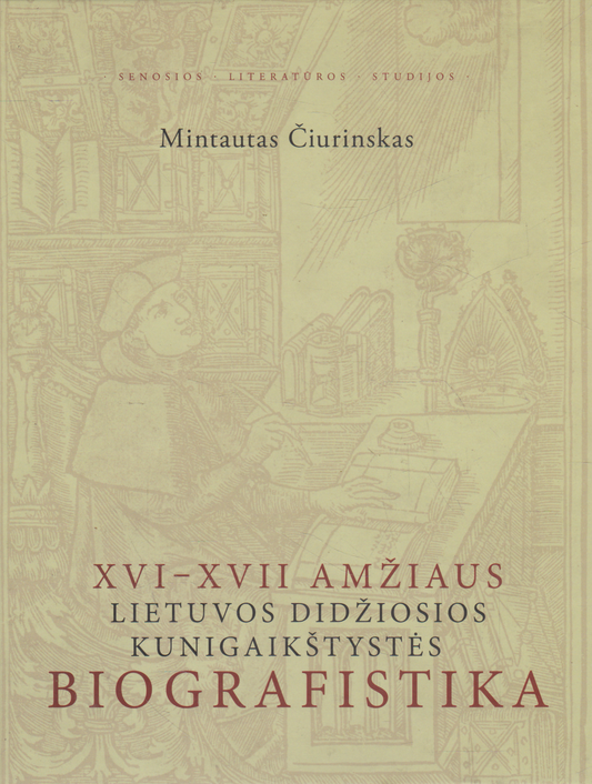 Mintautas Čiurinskas - XVI-XVII amžiaus Lietuvos Didžiosios Kunigaikštystės biografistika