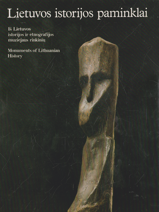Lietuvos istorijos paminklai: iš Lietuvos istorijos ir etnografijos muziejaus rinkinių | Monuments of Lithuanian history