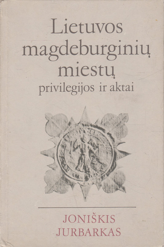 Lietuvos magdeburginių miestų privilegijos ir aktai: Joniškis, Jurbarkas
