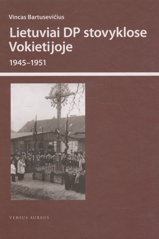 Vincas Bartusevičius - Lietuviai DP stovyklose Vokietijoje 1945-1951