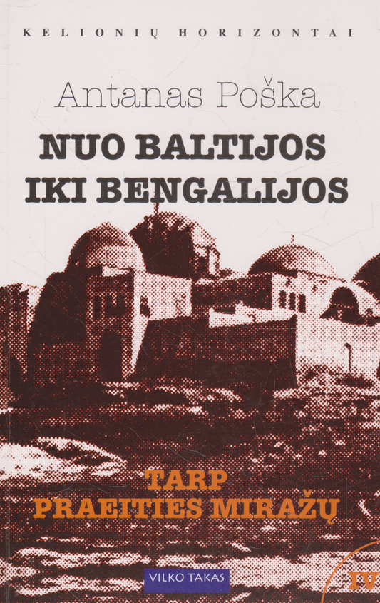 Antanas Poška - Nuo Baltijos iki Bengalijos IV: Tarp praeities miražų
