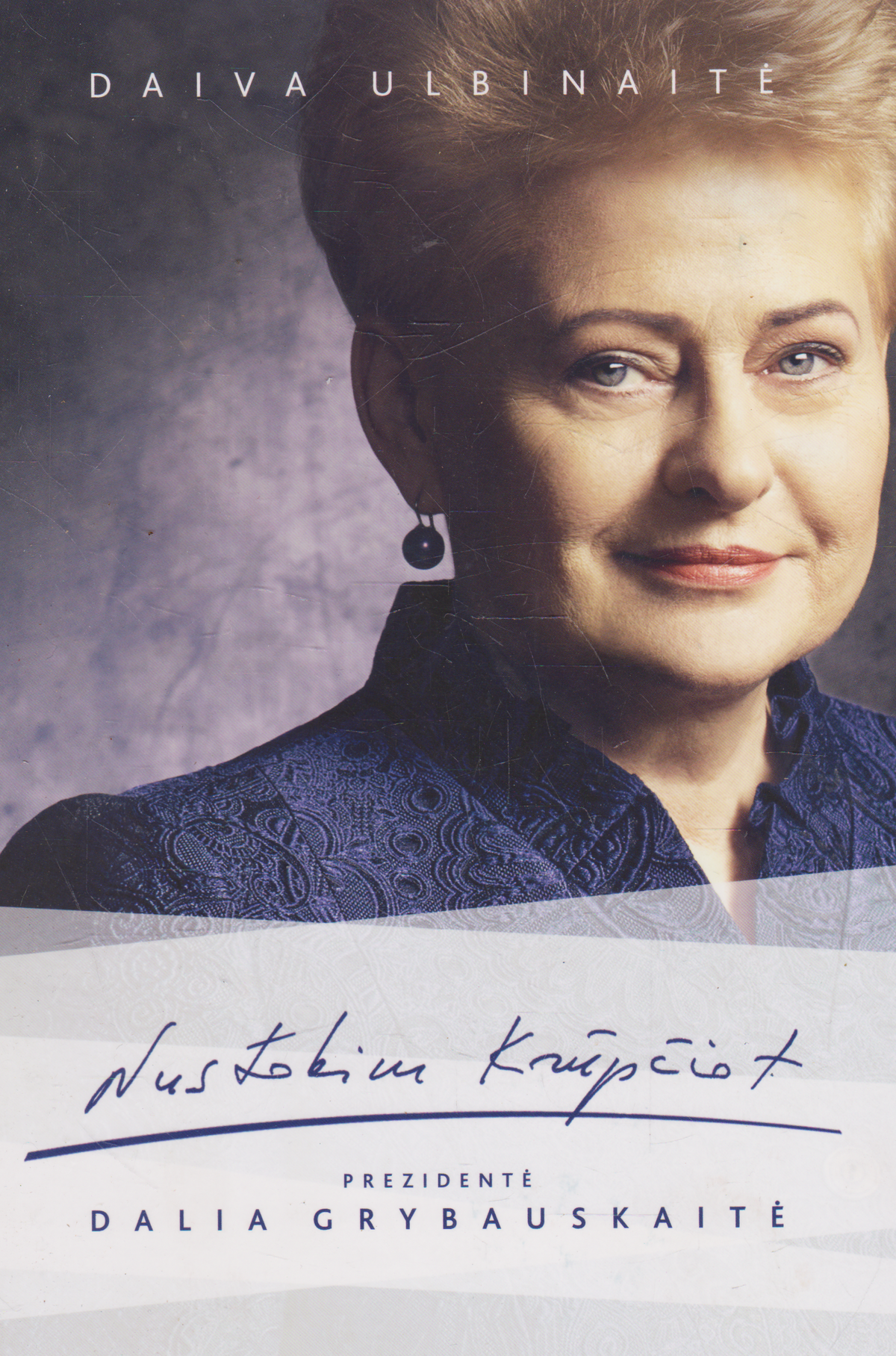Nustokim krūpčiot: prezidentė Dalia Grybauskaitė