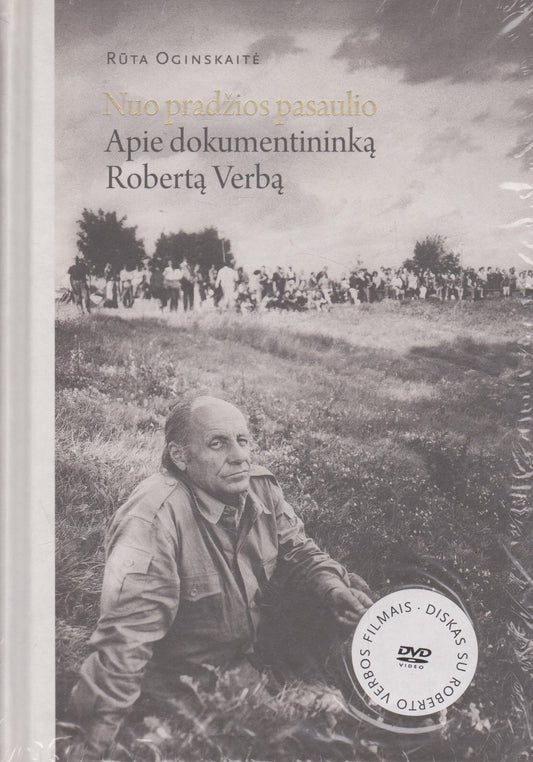 Nuo pradžios pasaulio: apie dokumentininką Robertą Verbą