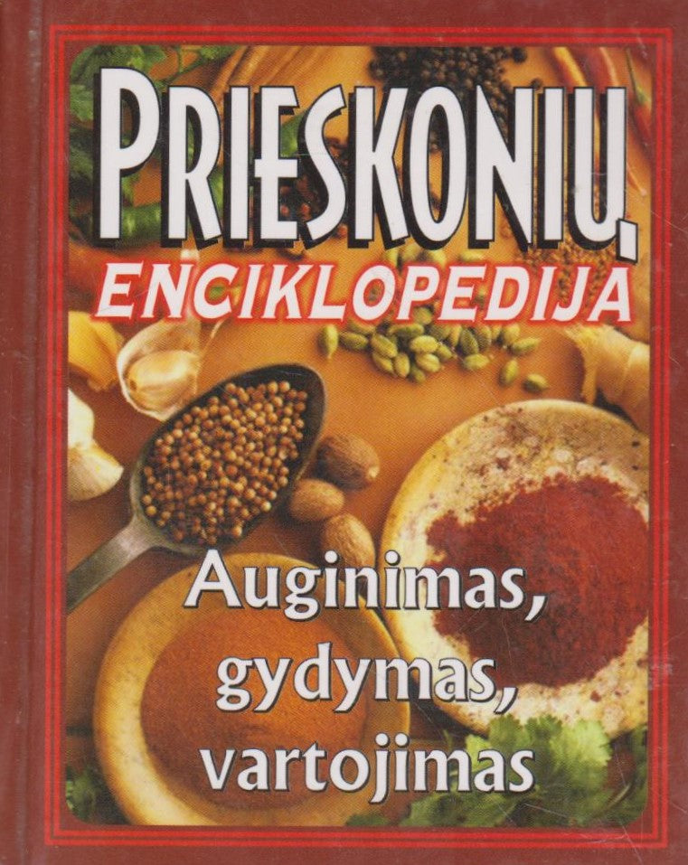 Prieskonių enciklopedija: auginimas, gydymas, vartojimas