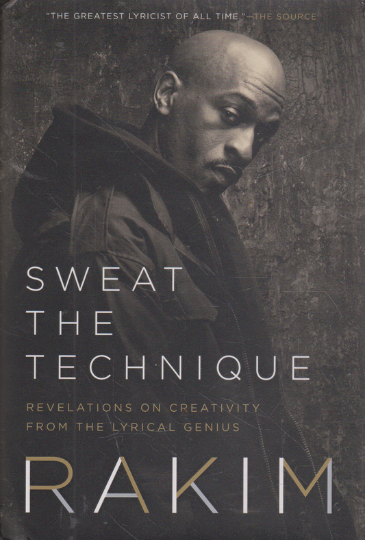 Rakim - Sweat the Technique: Revelations on Creativity from the Lyrical Genius
