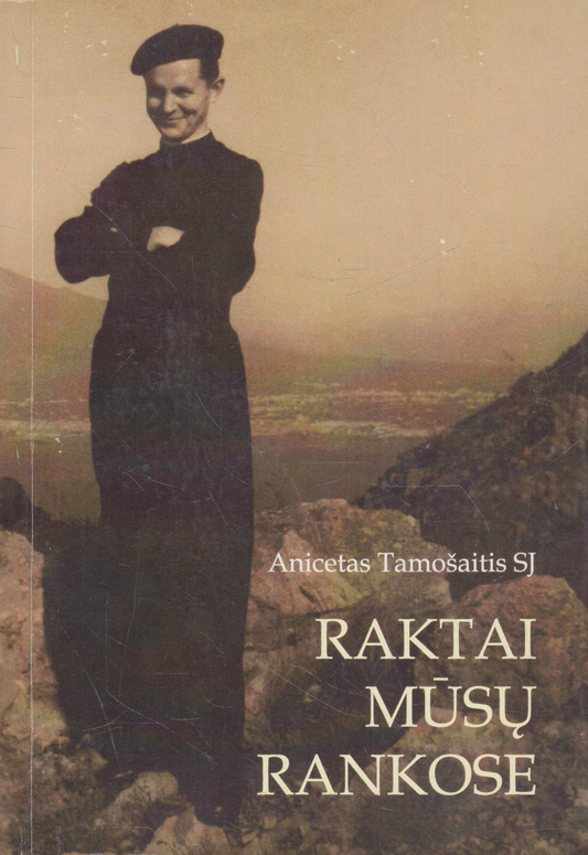 Anicetas Tamošaitis SJ - Raktai mūsų rankose