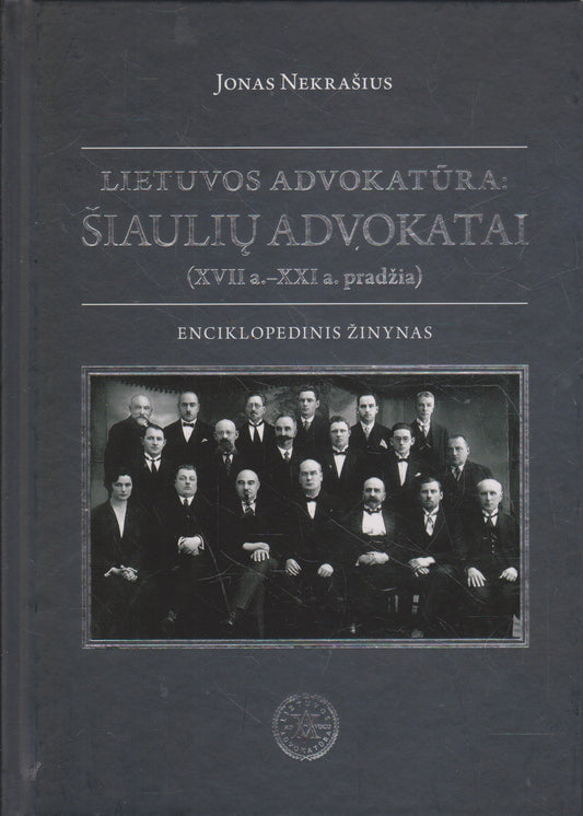 Lietuvos advokatūra: Šiaulių advokatai (XVII a. - XXI a. pradžia)