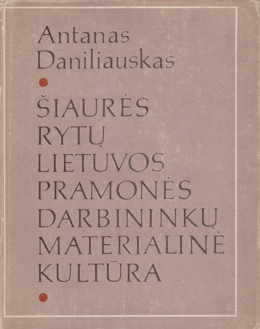 Šiaurės rytų Lietuvos pramonės darbininkų materialinė kultūra