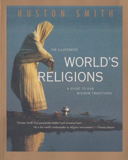 Huston Smith - The illustrated world's religions : a guide to our wisdom traditions