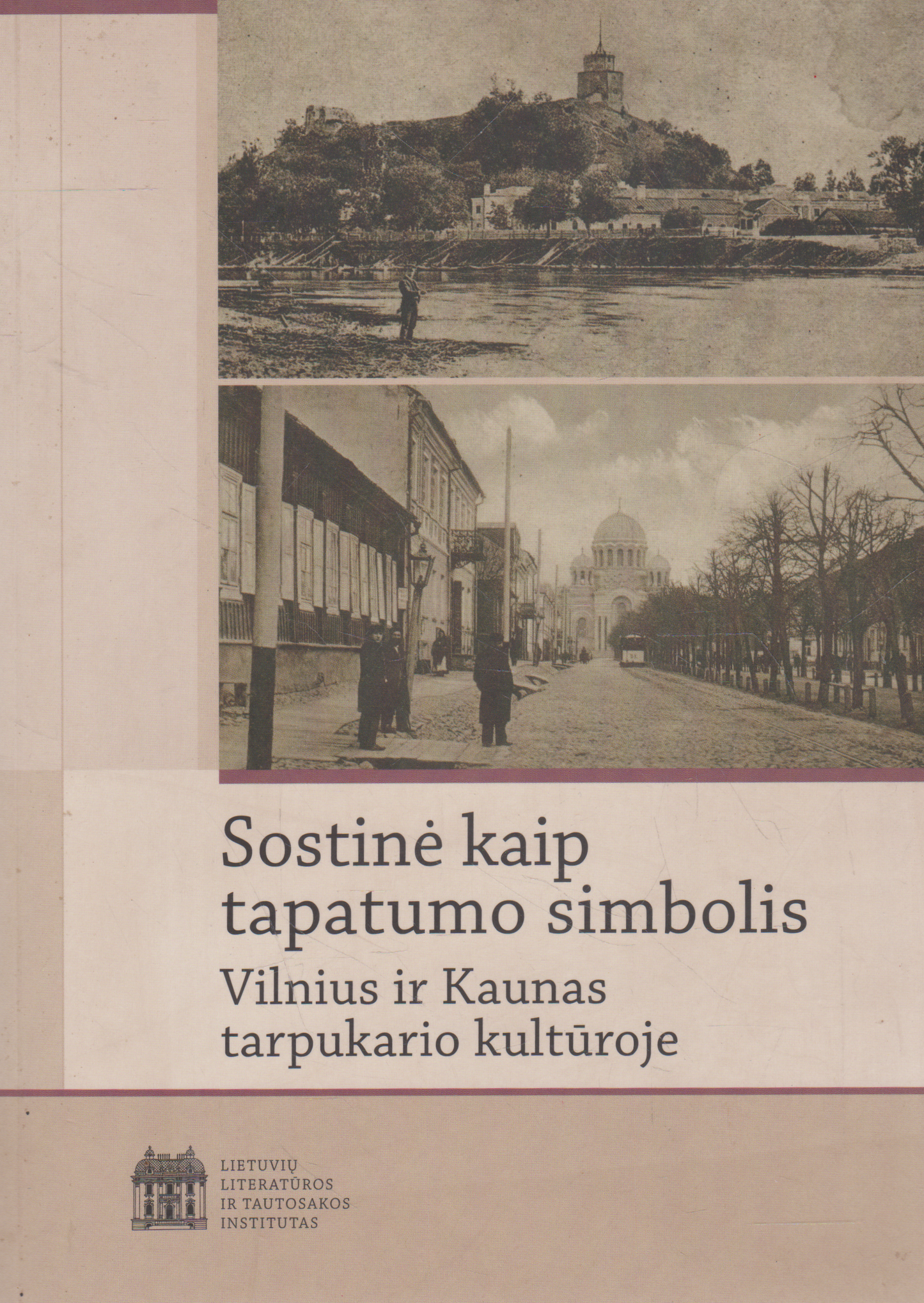 Alma Lapinskienė (sud.) - Sostinė kaip tapatumo simbolis; Vilnius ir Kaunas tarpukario kultūroje