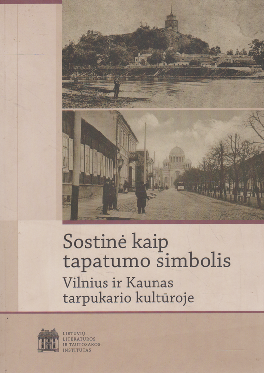Alma Lapinskienė (sud.) - Sostinė kaip tapatumo simbolis; Vilnius ir Kaunas tarpukario kultūroje