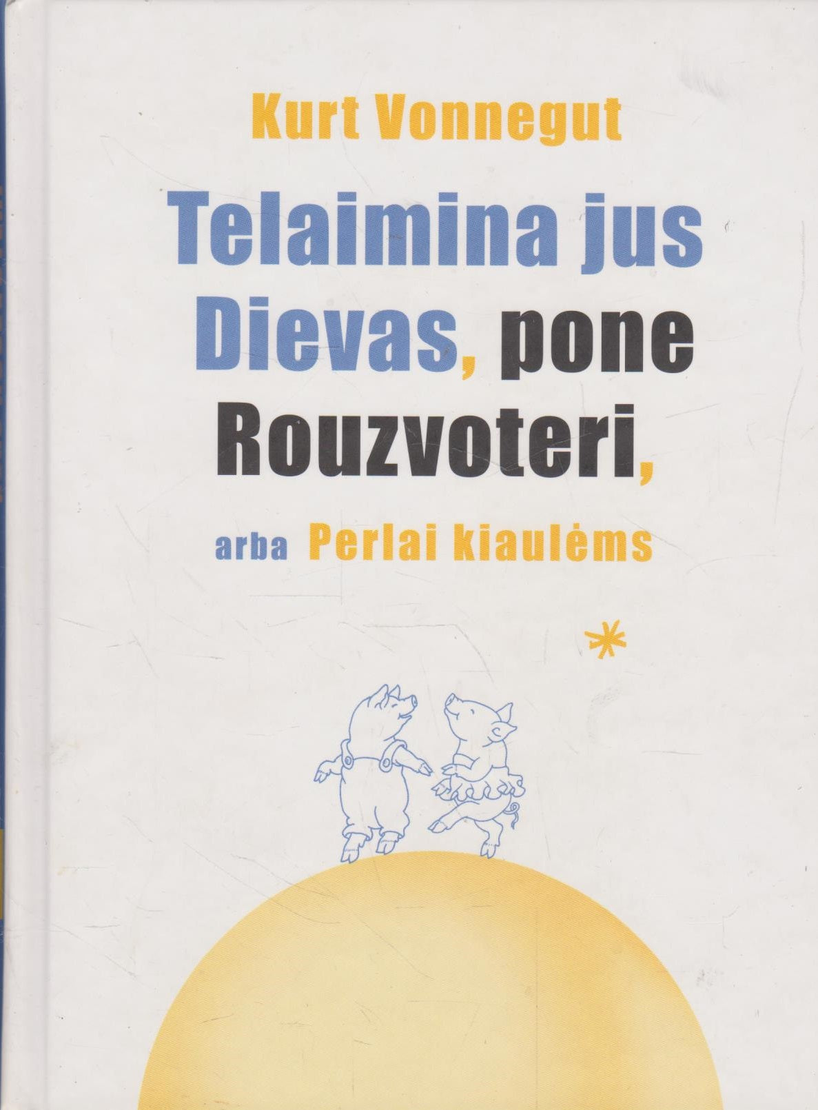 Kurt Vonnegut - Telaimina jus Dievas, pone Rouzvoteri, arba Perlai kiaulėms