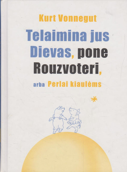 Kurt Vonnegut - Telaimina jus Dievas, pone Rouzvoteri, arba Perlai kiaulėms