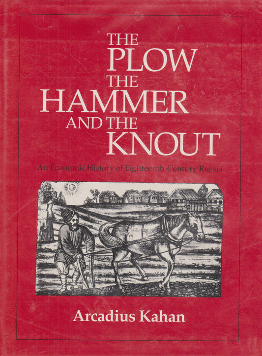 Arcadius Kahan - The Plow, the Hammer and the Knout